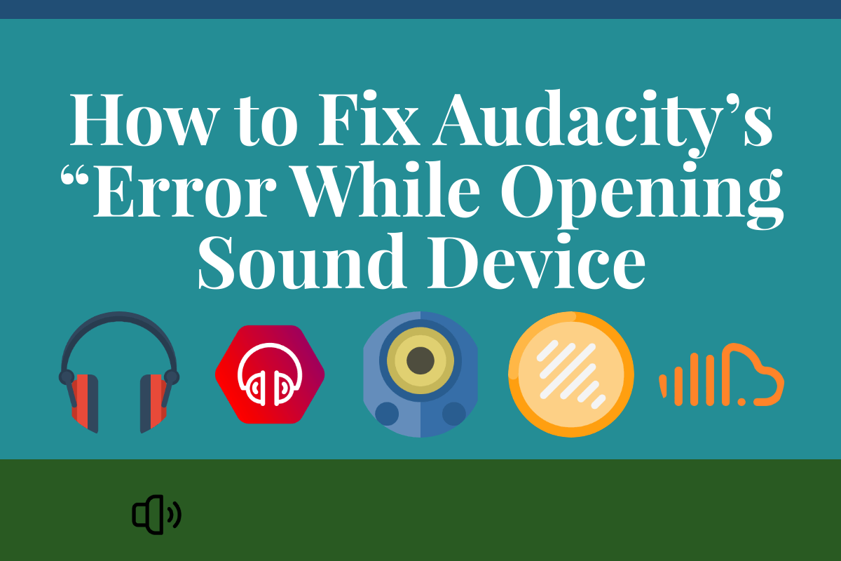 How to Fix Audacity’s “Error While Opening Sound Device